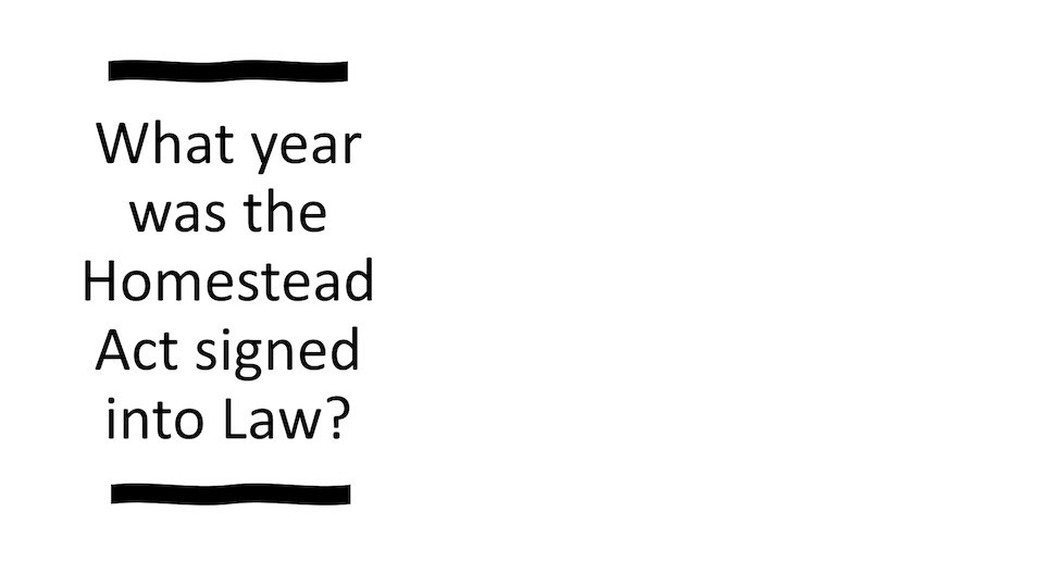 What Year Was the Homestead Act signed into Law?