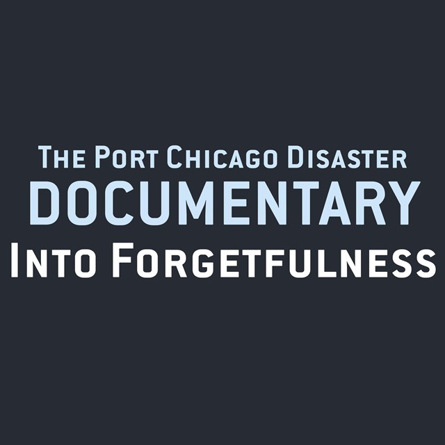 Text: The Port Chicago Disaster Documentary, Into Forgetfulness.